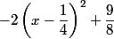 -2\left(x-\dfrac{1}{4}\right)^2+\dfrac{9}{8}